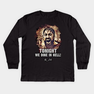 King Leonidas ➠ Tonight We dine in Hell ➠ famous movie quote Kids Long Sleeve T-Shirt